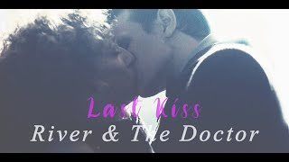 Last Kiss \ River &amp; The Doctor