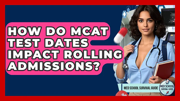 How Do MCAT Test Dates Impact Rolling Admissions? - Med School Survival Guide