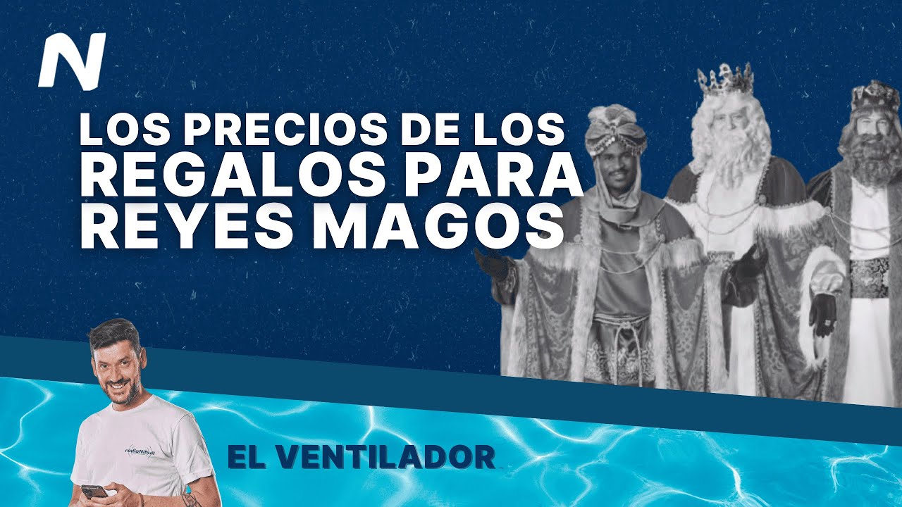 ¿Cómo están los PRECIOS de los regalos para los Reyes Magos?