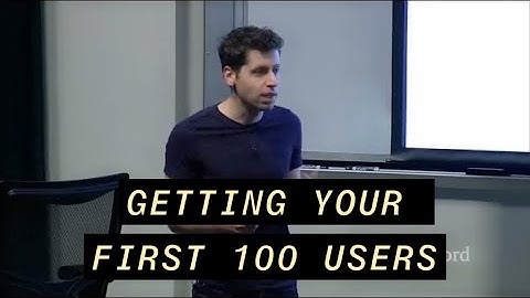 Sam Altman on Getting Your First 100 Users