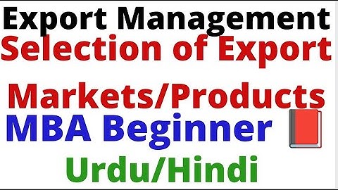 Selection Of Export Markets /Products | Introduction to Import Export Management | Export Management