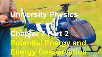 University Physics - Chapter 7 (Part 2) Conservative Forces, Conservation of Energy, Energy Diagrams