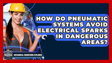 How Do Pneumatic Systems Avoid Electrical Sparks In Dangerous Areas?