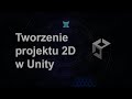 Tworzenie projektu 2D w Unity