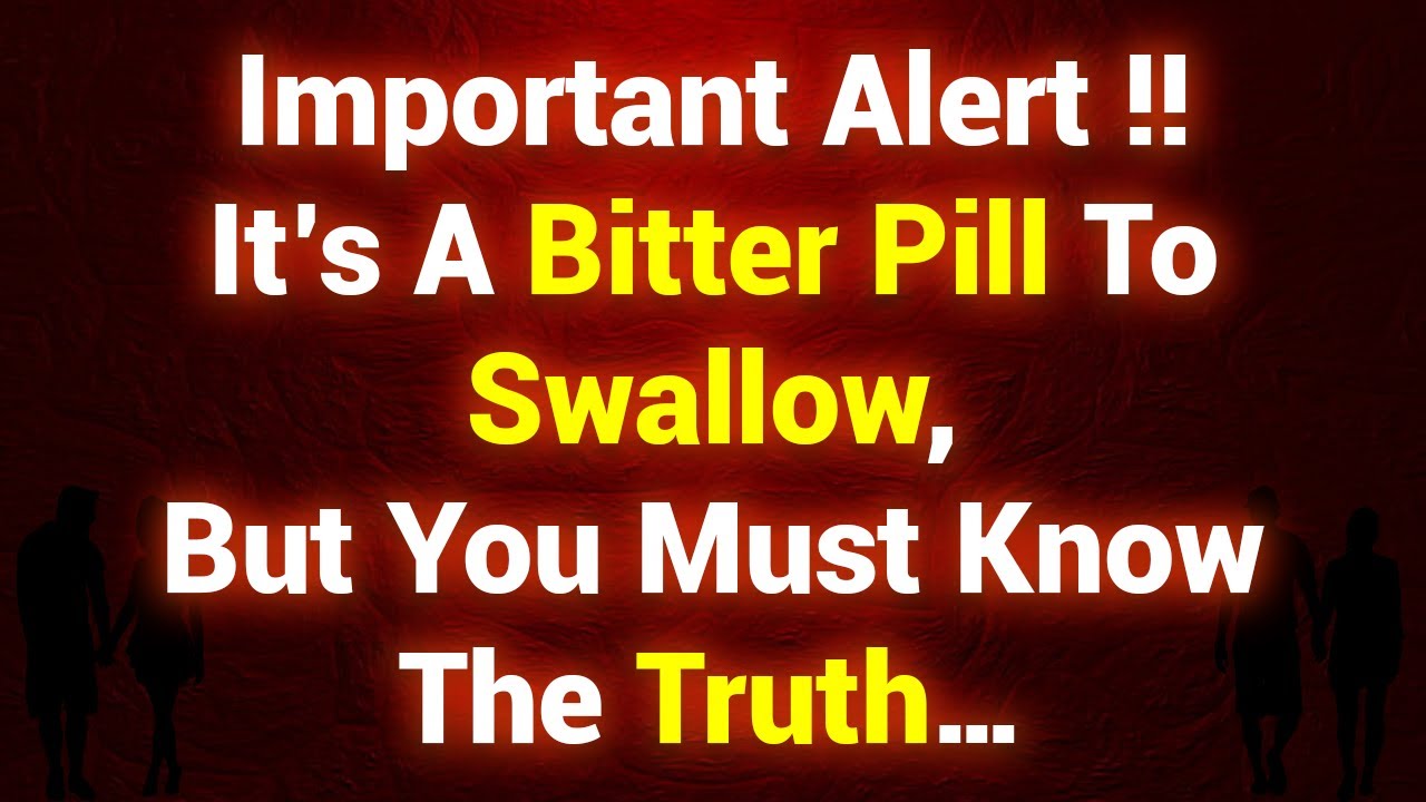 Important alert! It’s a bitter pill to swallow, but you must know the