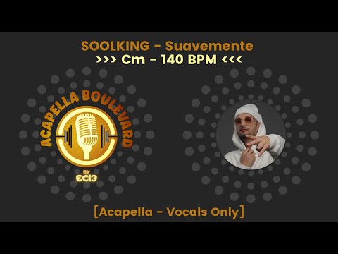 SOOLKING Suavemente Acapella Vocals Only 140 BPM Cm By EC13