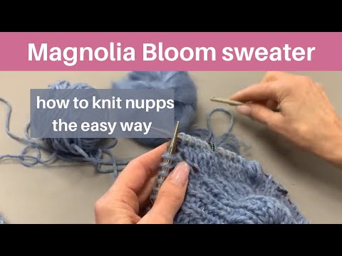 Magnolia Bloom Sweater — how to knit nupps the easy way