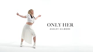 Ashley Gilmore - Only Her Official Music Video