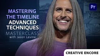 Creative Encore: Video Masterclass | Mastering the Timeline: Advanced Editing Techniques