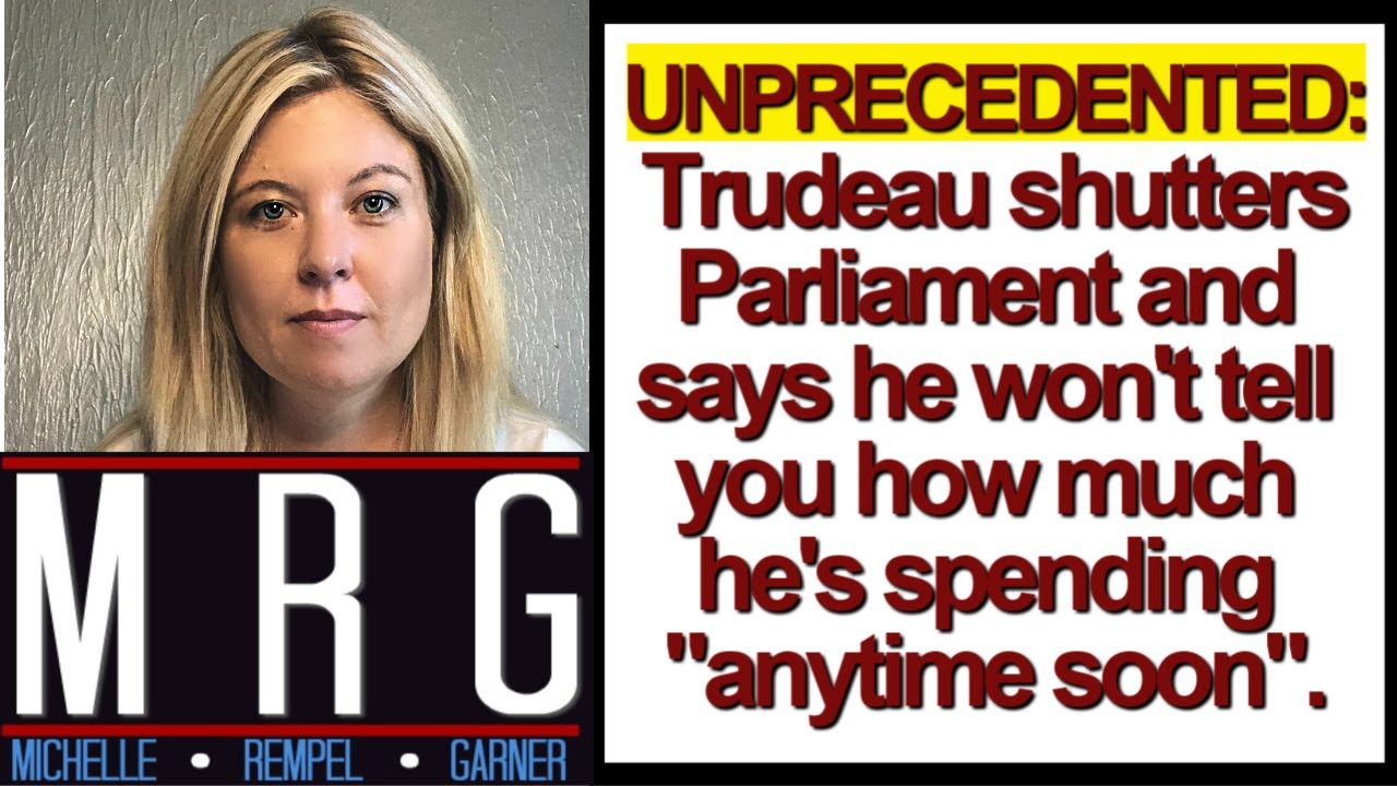 Unprecedented: Trudeau shutters Parliament & he won't tell you how much ...