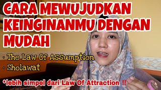 Cara mewujudkan keinginan dengan MUDAH | Law Of Assumption