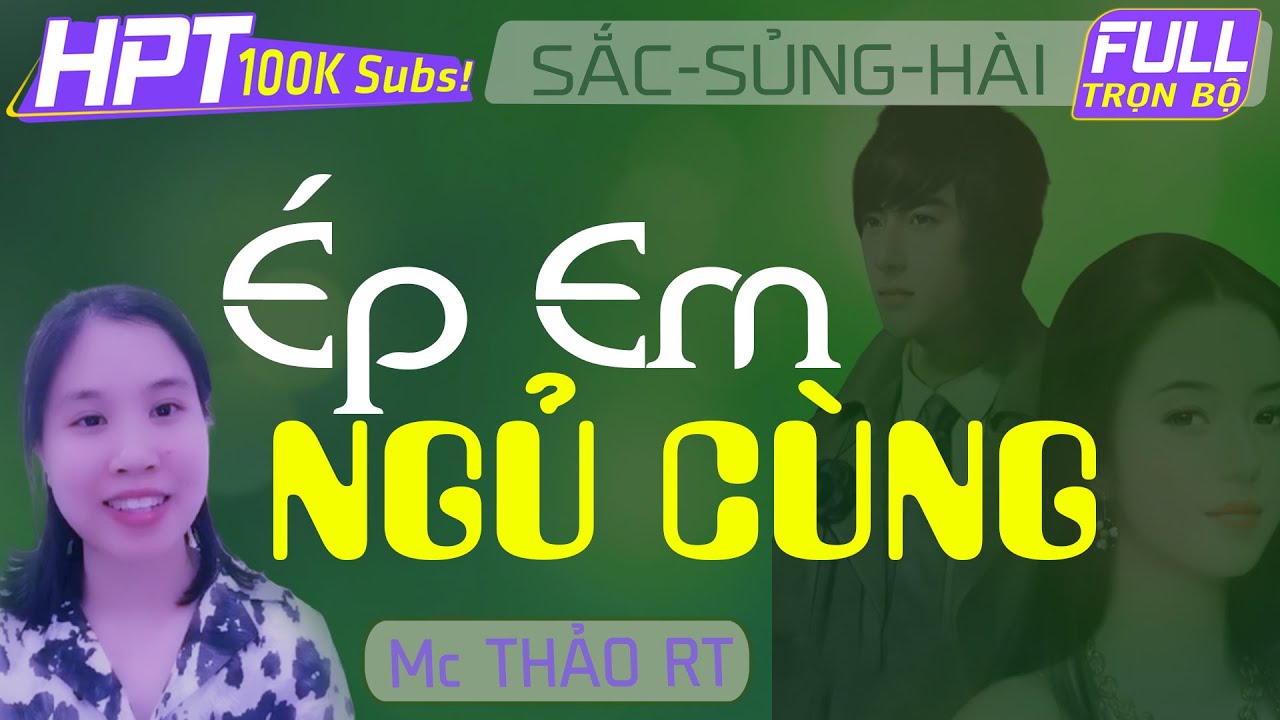 [HPT 100K Subs] Ép Đến Ngủ Cùng | Truyện ngôn tình ngắn hay đánh dấu một cột mốc quan trọng