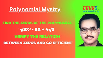 Find the zeros of the polynomial √3x² - 8x + 4√3 verify the relation between zeros and co-efficient
