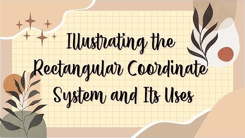 Illustrating Rectangular Coordinate System and Its Uses | Mathematics 8