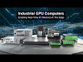 Industrial GPU Computers: Enabling Real-Time AI Inference At The Edge