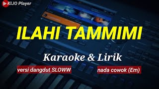 ILAHI TAMMIMI - Karaoke & Lirik -  nada cowok (Em)