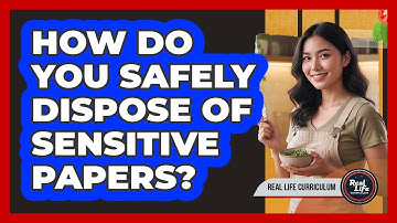How Do You Safely Dispose of Sensitive Papers?
