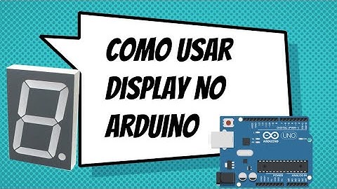 Como usar display de 7 segmentos no Arduino