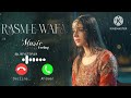 RASM E WAFA Drama Ringtone New Pakistani Serial OST Ringtone Hina Chaudhary Arslan Khan RASM E WAFA Drama Ringtone New Pakistani Serial OST Ringtone Hina Chaudhary Arslan Khan