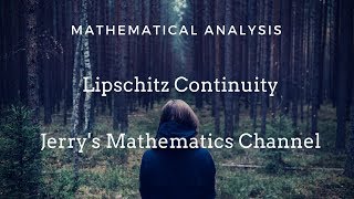 Lipschitz Continuity | Mathematical Analysis 3 | Jerry's Mathematics Channel