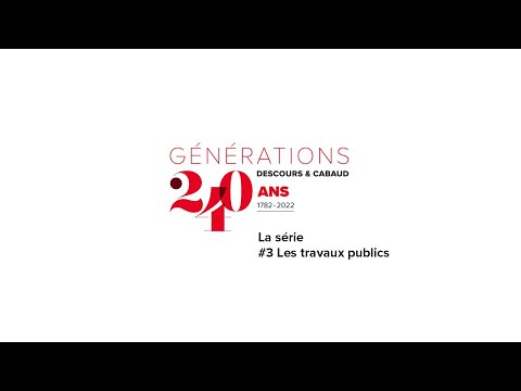 DESCOURS & CABAUD, 240 ans d'Histoire - Episode #3 : Travaux Publics - D&C Générations 240 ans