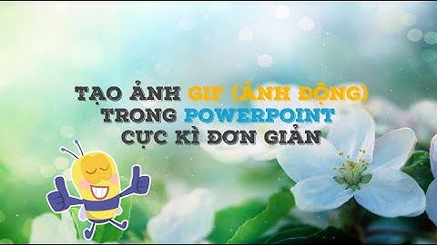 Hướng dẫn tạo ảnh GIF dễ dàng trong PowerPoint!
