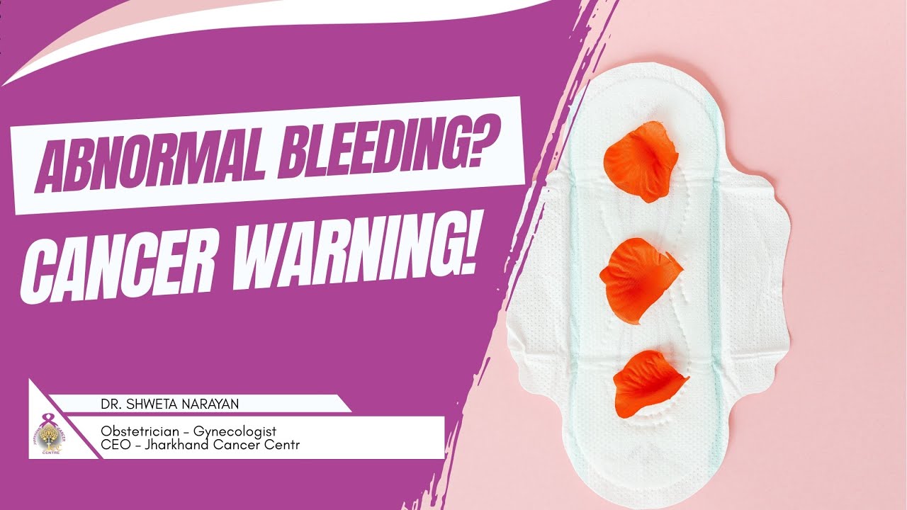 महिलाओं में Abnormal Bleeding Warning Signs | Gynaecological Cancer ...