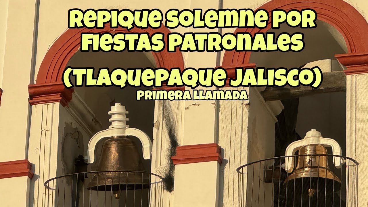 Primera Llamada (Repique Solemne) San Pedro Apóstol, Tlaquepaque - Fiestas Patronales