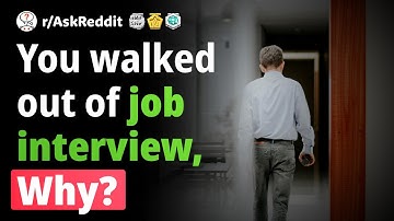Job applicants who WALKED OUT on an interview, why did you do it? (Human Voice) r/AskReddit.