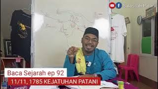 Baca Sejarah Ep 92 | 11/11, 1785 Kejatuhan Patani