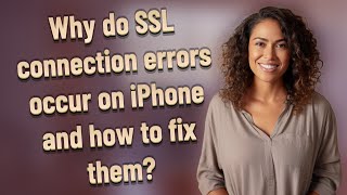 Why do SSL connection errors occur on iPhone and how to fix them?
