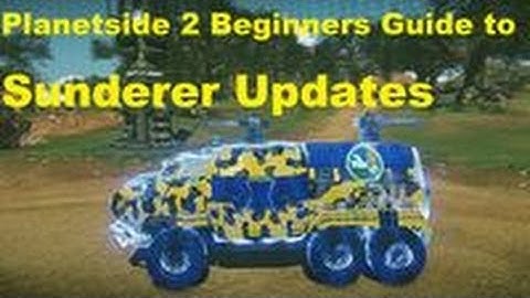 Beginners Guide to Planetside 2 - Sunderer Updates - Climbing the Curve ep.16