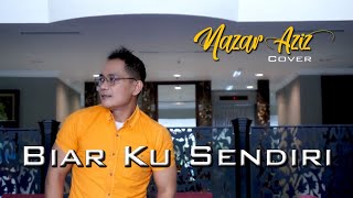 BIARKU SENDIRI ( Betharia Sonata ) - Cover Nazar Aziz