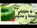 Gelatina de Pepino y Limon | Quiero Cake