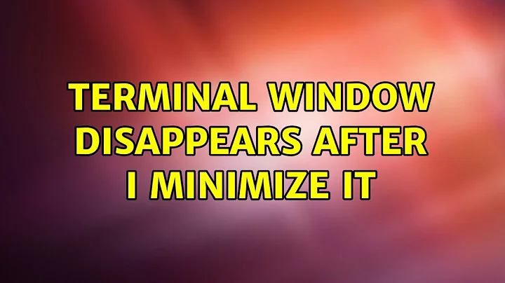 Ubuntu: terminal window disappears after I minimize it