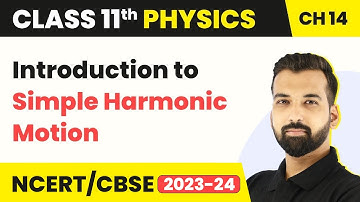Class 11 Physics Chapter 14 | Introduction to Simple Harmonic Motion - Oscillations