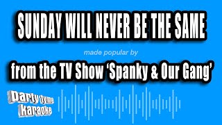 Download Lagu 'Spanky \u0026 Our Gang' - Sunday Will Never Be The Same (Karaoke Version) MP3 Download Lagu 'Spanky \u0026 Our Gang' - Sunday Will Never Be The Same (Karaoke Version) MP3