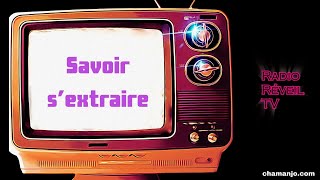 Savoir s'extraire !