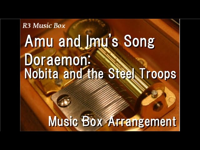 Amu and Imu's Song/Doraemon: Nobita and the Steel Troops [Music Box] class=