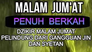 Dzikir MALAM JUMAT Mustajab Penyembuh Penyakit, Pelancar Rezeki, Perlindungan Diri & Penghapus Dosa