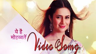 Yeh Hai Mohabbatein - Title Song | Ishita