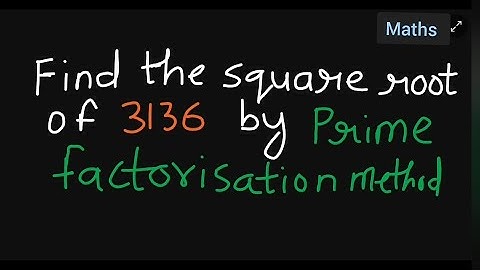 find the square root of 3136 by prime factorization method