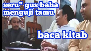 SERU' gus baha menguji tamu untuk membaca kitab