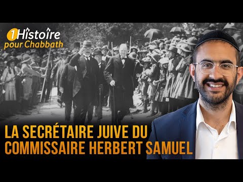 LA SECRÉTAIRE JUIVE DU COMMISSAIRE HERBERT SAMUEL ?? HISTOIRE POUR CHABBAT (Binyamin Benhamou)