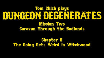 Dungeon Degenerates: The Going Gets Weird in Witchwood (M02C02)