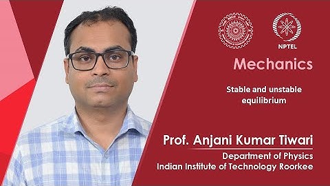 Lecture: 23 Stable and unstable equilibrium