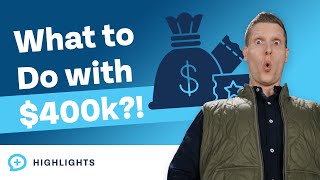 What Should I Do With $400,000 Cash?