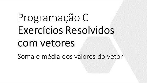 Exercício resolvido com vetores [linguagem C]: soma e média dos valores do vetor