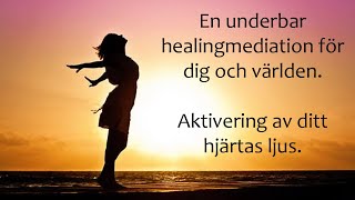 Guidad healingmeditation som aktiverar ditt hjärtas ljus.