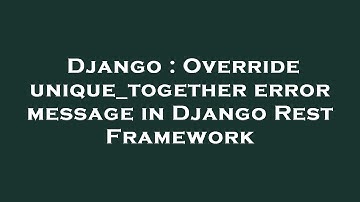 Django : Override unique_together error message in Django Rest Framework